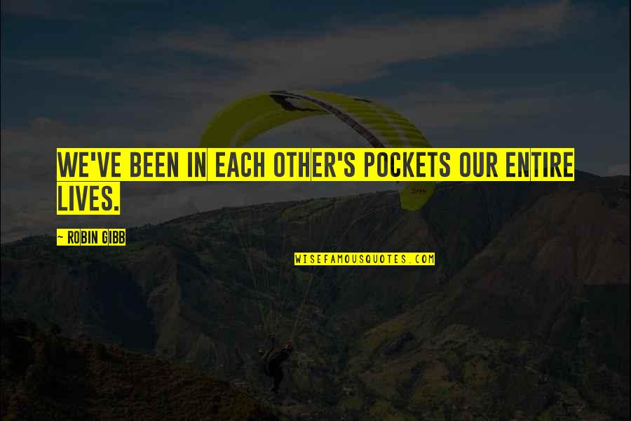 Using Talent Quotes By Robin Gibb: We've been in each other's pockets our entire