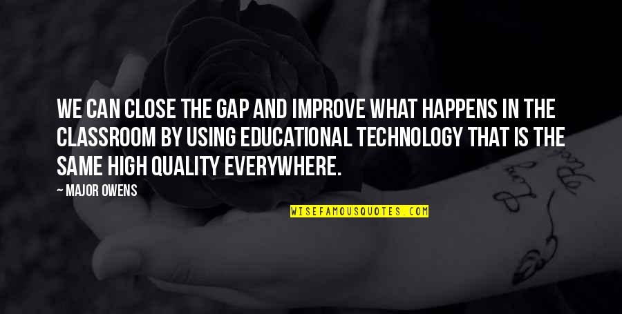 Using Technology In Classroom Quotes By Major Owens: We can close the gap and improve what Using Technology In Classroom Quotes By Major Owens: We can close the gap and improve what