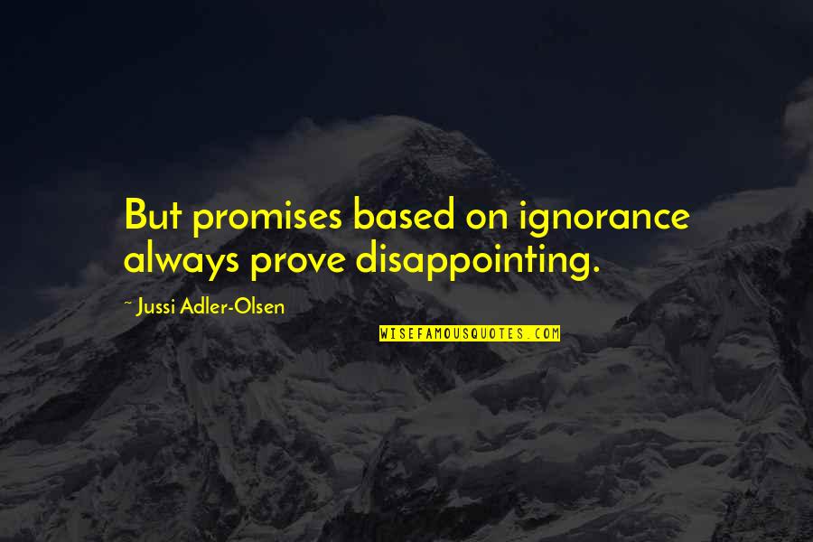 Using Three Dots In Quotes By Jussi Adler-Olsen: But promises based on ignorance always prove disappointing. Using Three Dots In Quotes By Jussi Adler-Olsen: But promises based on ignorance always prove disappointing.