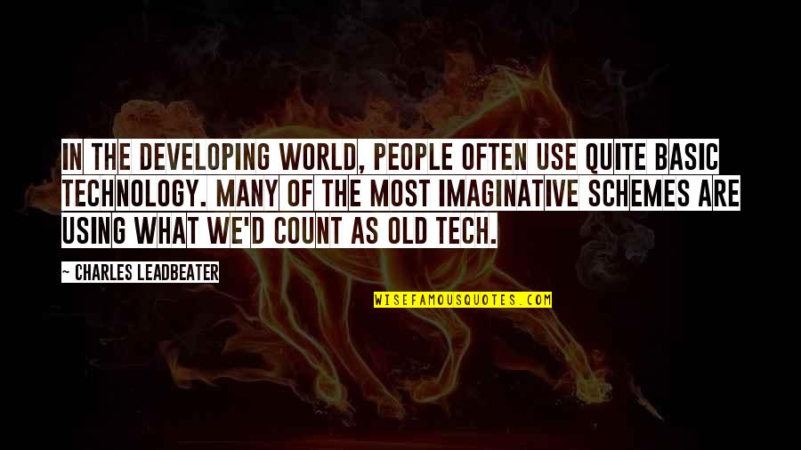 Using Too Much Technology Quotes By Charles Leadbeater: In the developing world, people often use quite Using Too Much Technology Quotes By Charles Leadbeater: In the developing world, people often use quite