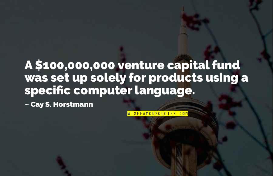 Using Up Quotes By Cay S. Horstmann: A $100,000,000 venture capital fund was set up