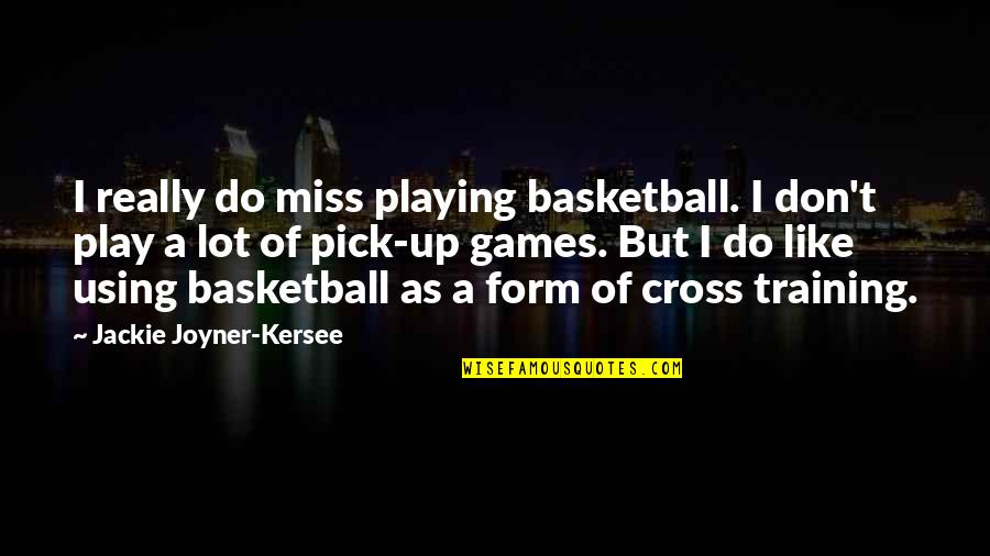 Using Up Quotes By Jackie Joyner-Kersee: I really do miss playing basketball. I don't