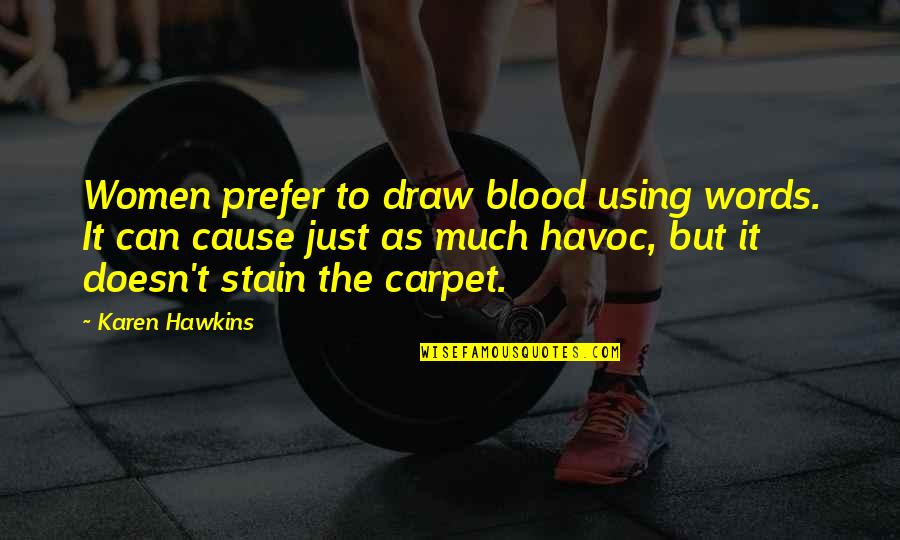 Using Women Quotes By Karen Hawkins: Women prefer to draw blood using words. It