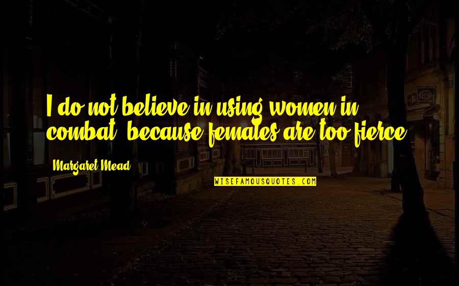 Using Women Quotes By Margaret Mead: I do not believe in using women in
