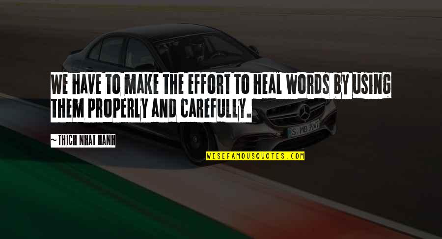 Using Words Carefully Quotes By Thich Nhat Hanh: We have to make the effort to heal