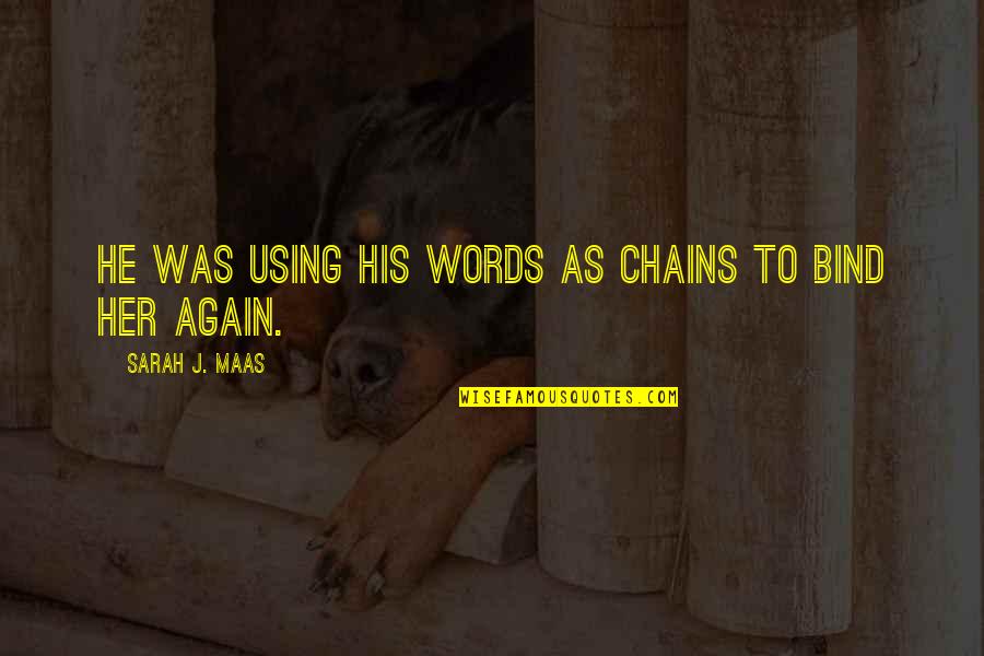 Using Words Quotes By Sarah J. Maas: He was using his words as chains to