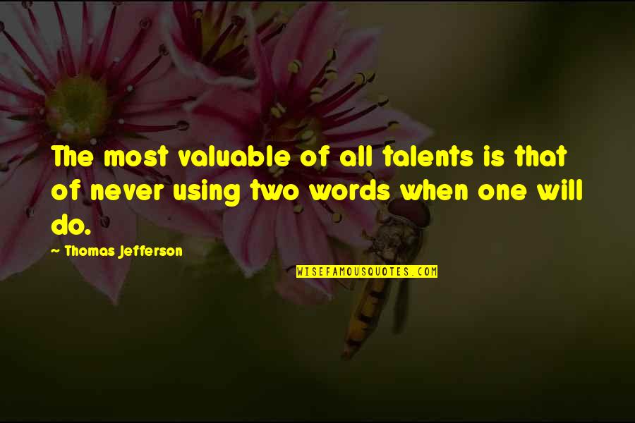 Using Words Quotes By Thomas Jefferson: The most valuable of all talents is that