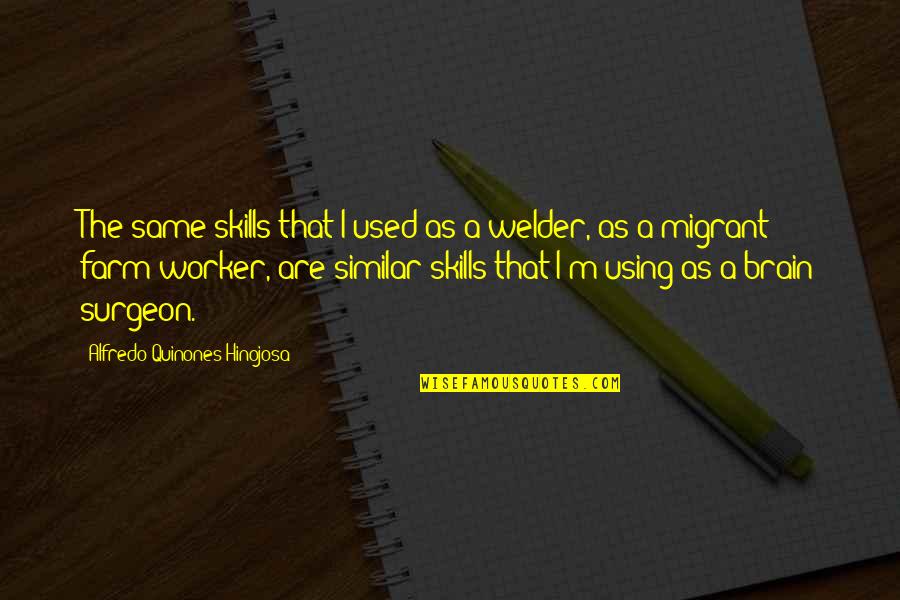 Using Your Brain Quotes By Alfredo Quinones-Hinojosa: The same skills that I used as a