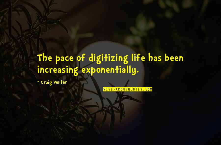 Using Your Gifts Quotes By Craig Venter: The pace of digitizing life has been increasing