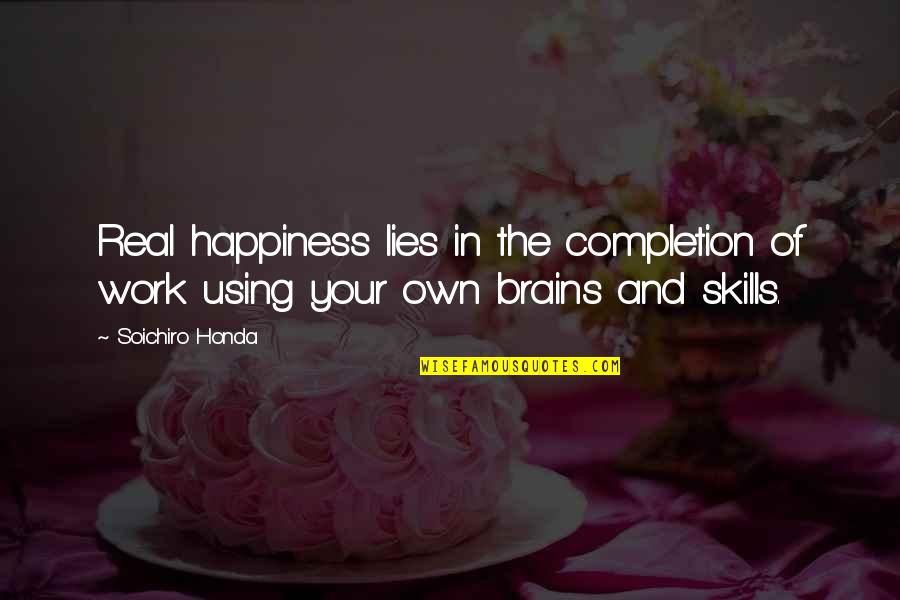 Using Your Skills Quotes By Soichiro Honda: Real happiness lies in the completion of work
