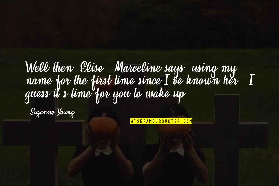 Using Your Time Quotes By Suzanne Young: Well then, Elise," Marceline says, using my name