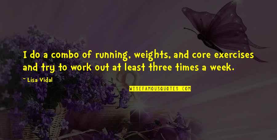 Using Your Voice For Change Quotes By Lisa Vidal: I do a combo of running, weights, and