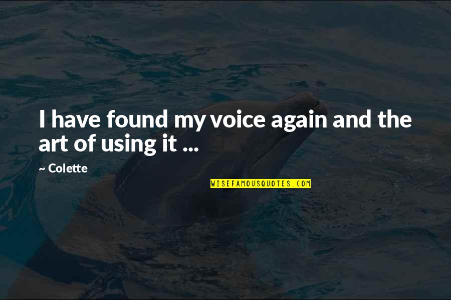 Using Your Voice Quotes By Colette: I have found my voice again and the
