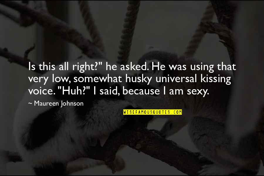 Using Your Voice Quotes By Maureen Johnson: Is this all right?" he asked. He was