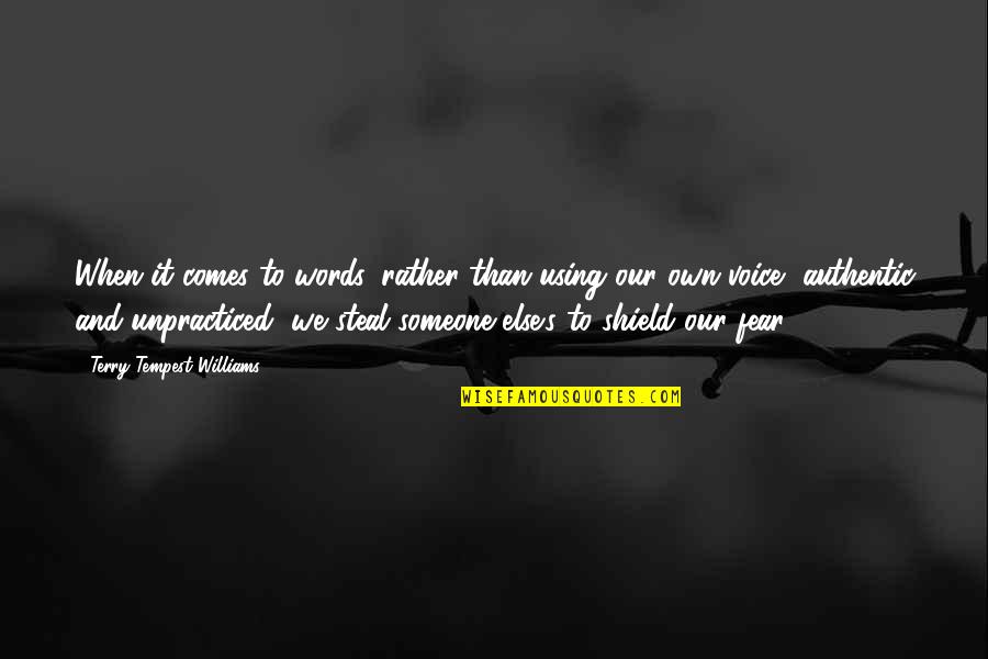 Using Your Voice Quotes By Terry Tempest Williams: When it comes to words, rather than using