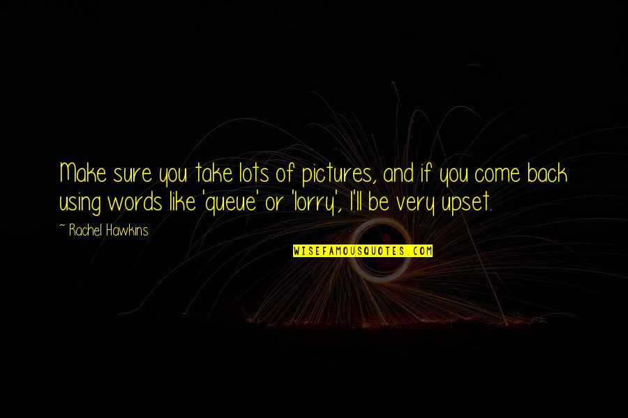Using Your Words Quotes By Rachel Hawkins: Make sure you take lots of pictures, and