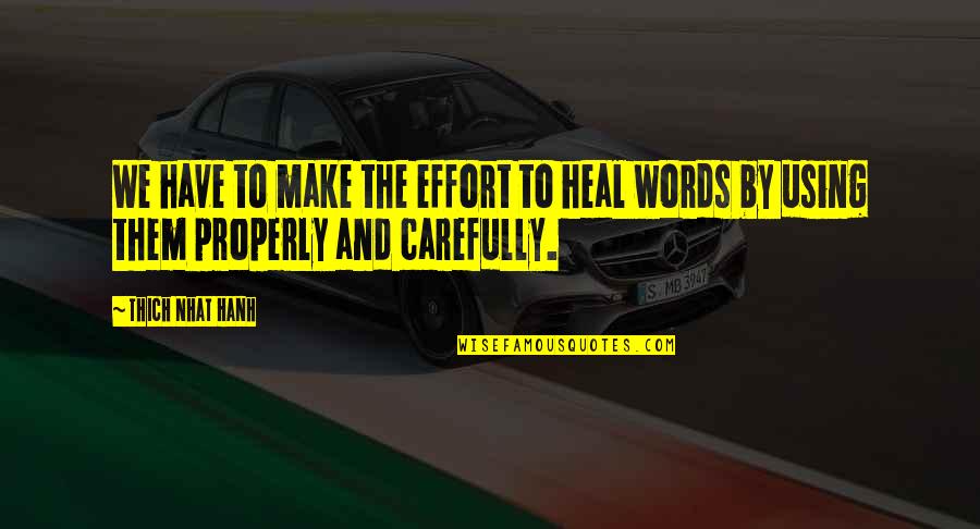 Using Your Words Quotes By Thich Nhat Hanh: We have to make the effort to heal