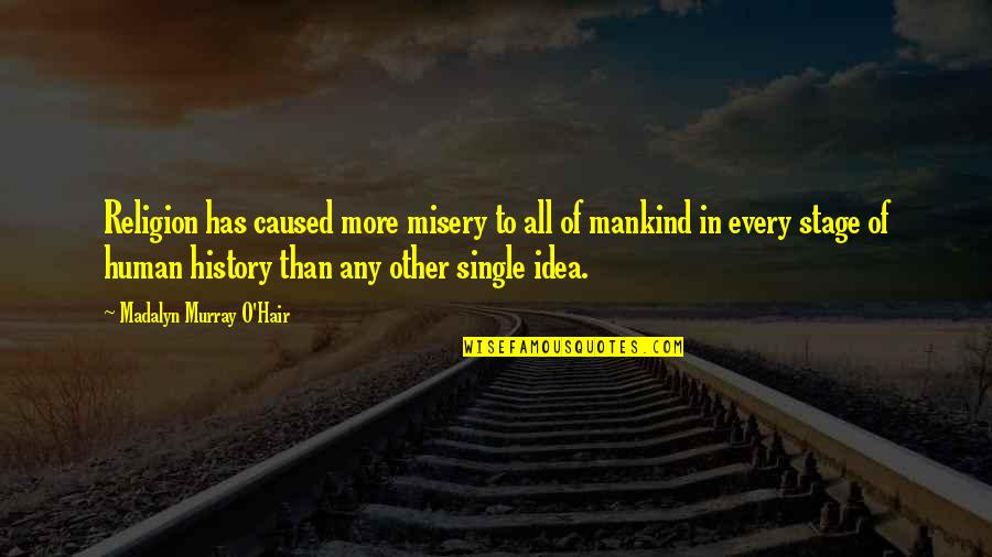 Usins Quotes By Madalyn Murray O'Hair: Religion has caused more misery to all of Usins Quotes By Madalyn Murray O'Hair: Religion has caused more misery to all of