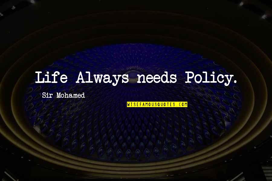 Usins Quotes By Sir Mohamed: Life Always needs Policy. Usins Quotes By Sir Mohamed: Life Always needs Policy.