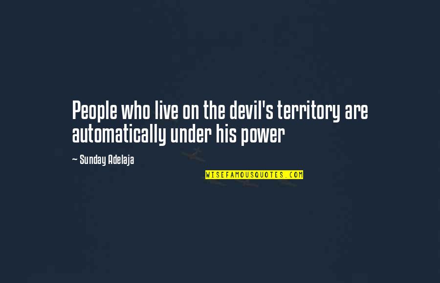 Usis Quotes By Sunday Adelaja: People who live on the devil's territory are