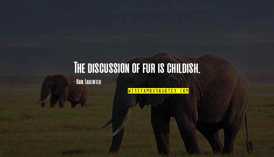 Uske Haljine Quotes By Karl Lagerfeld: The discussion of fur is childish. Uske Haljine Quotes By Karl Lagerfeld: The discussion of fur is childish.