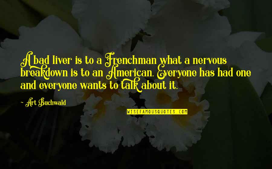 Uskeyvision Quotes By Art Buchwald: A bad liver is to a Frenchman what Uskeyvision Quotes By Art Buchwald: A bad liver is to a Frenchman what
