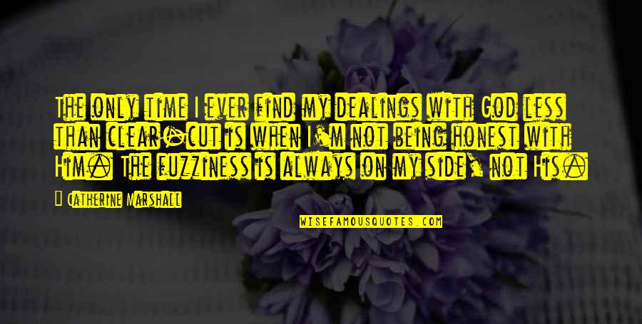 Uskeyvision Quotes By Catherine Marshall: The only time I ever find my dealings Uskeyvision Quotes By Catherine Marshall: The only time I ever find my dealings