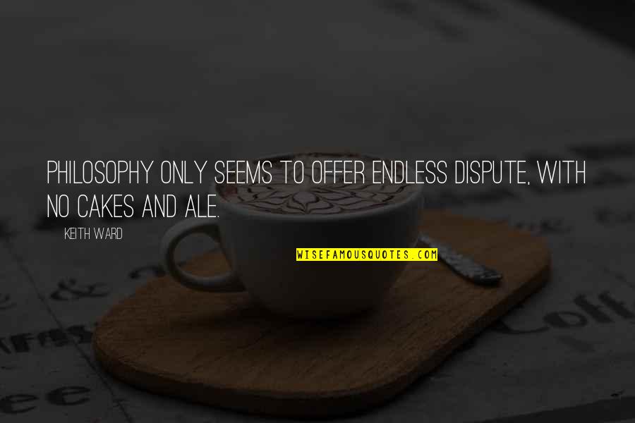 Uskeyvision Quotes By Keith Ward: Philosophy only seems to offer endless dispute, with