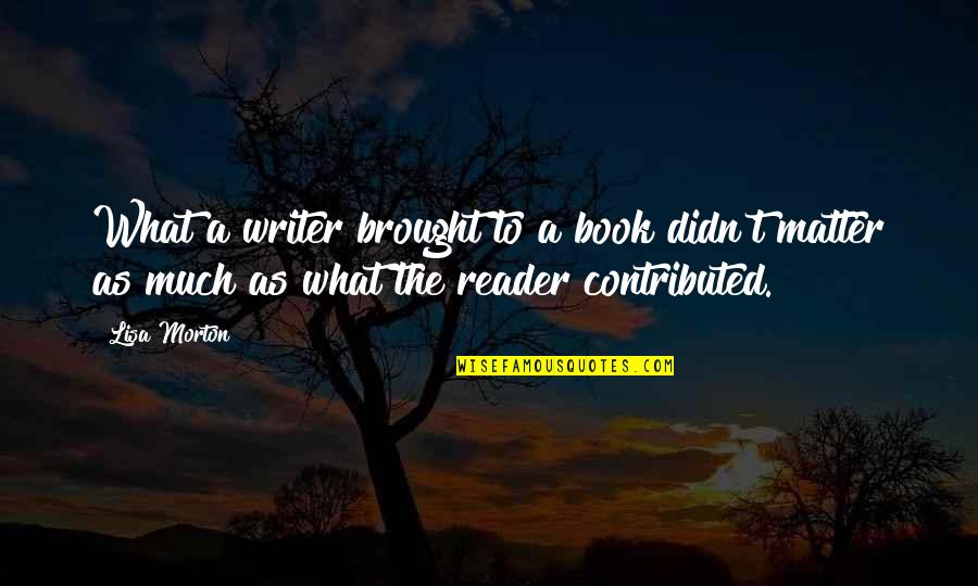 Uskeyvision Quotes By Lisa Morton: What a writer brought to a book didn't