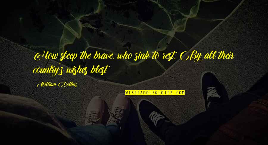 Uskonkirjat Quotes By William Collins: How sleep the brave, who sink to rest,