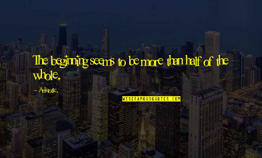 Uskonnonvapaus Quotes By Aristotle.: The beginning seems to be more than half