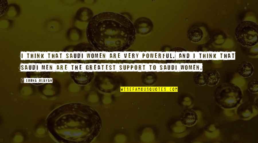 Uskonnonvapaus Quotes By Lubna Olayan: I think that Saudi women are very powerful. Uskonnonvapaus Quotes By Lubna Olayan: I think that Saudi women are very powerful.