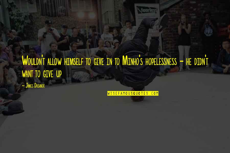 Uskumru Istanbul Quotes By James Dashner: Wouldn't allow himself to give in to Minho's Uskumru Istanbul Quotes By James Dashner: Wouldn't allow himself to give in to Minho's
