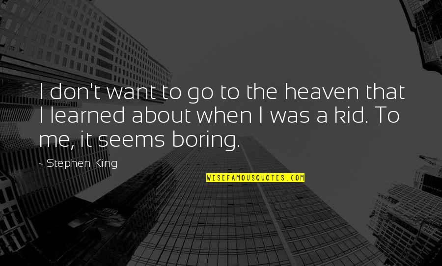 Uslamlama Nedir Quotes By Stephen King: I don't want to go to the heaven Uslamlama Nedir Quotes By Stephen King: I don't want to go to the heaven