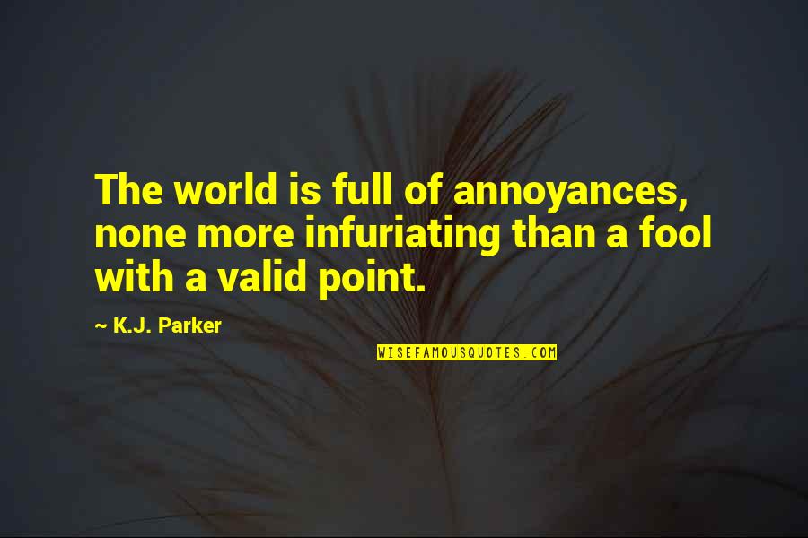 Usless Quotes By K.J. Parker: The world is full of annoyances, none more