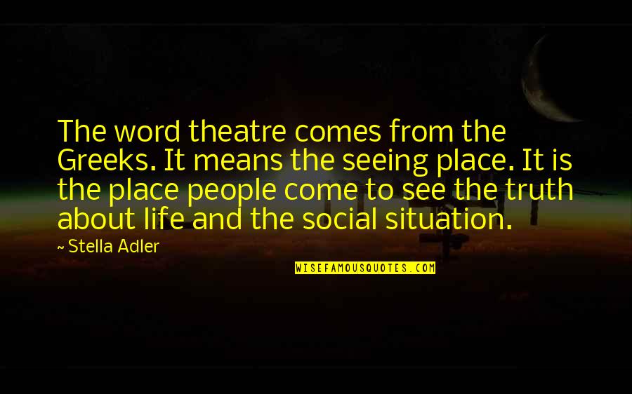 Usletter Quotes By Stella Adler: The word theatre comes from the Greeks. It Usletter Quotes By Stella Adler: The word theatre comes from the Greeks. It