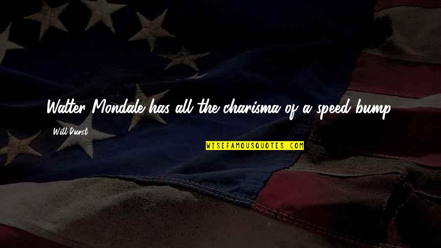 Usletter Quotes By Will Durst: Walter Mondale has all the charisma of a