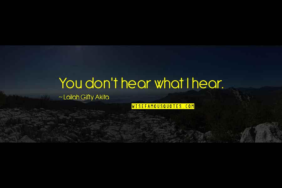Usli Insurance Quote Quotes By Lailah Gifty Akita: You don't hear what I hear.