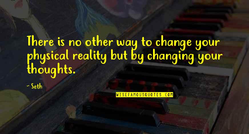 Uslijedile Quotes By Seth: There is no other way to change your