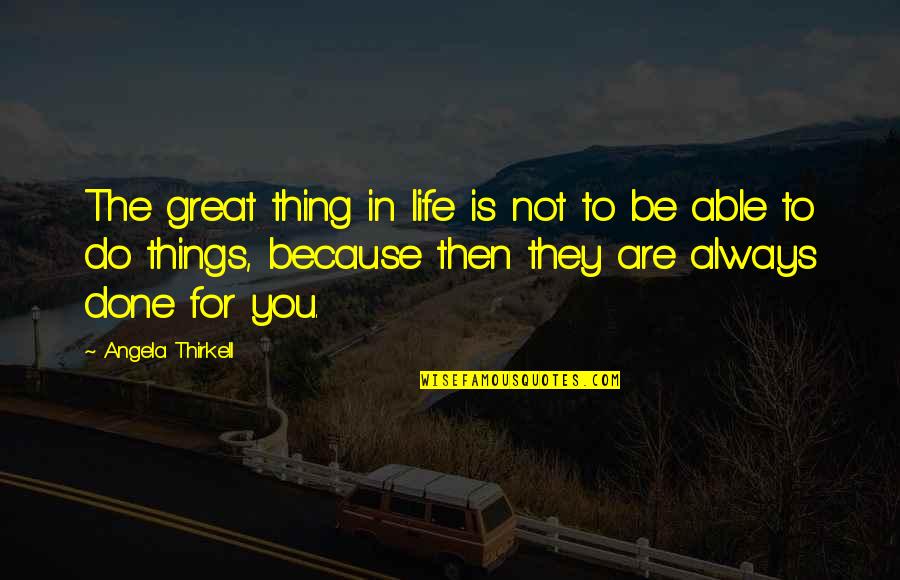 Usll 6 Quotes By Angela Thirkell: The great thing in life is not to Usll 6 Quotes By Angela Thirkell: The great thing in life is not to
