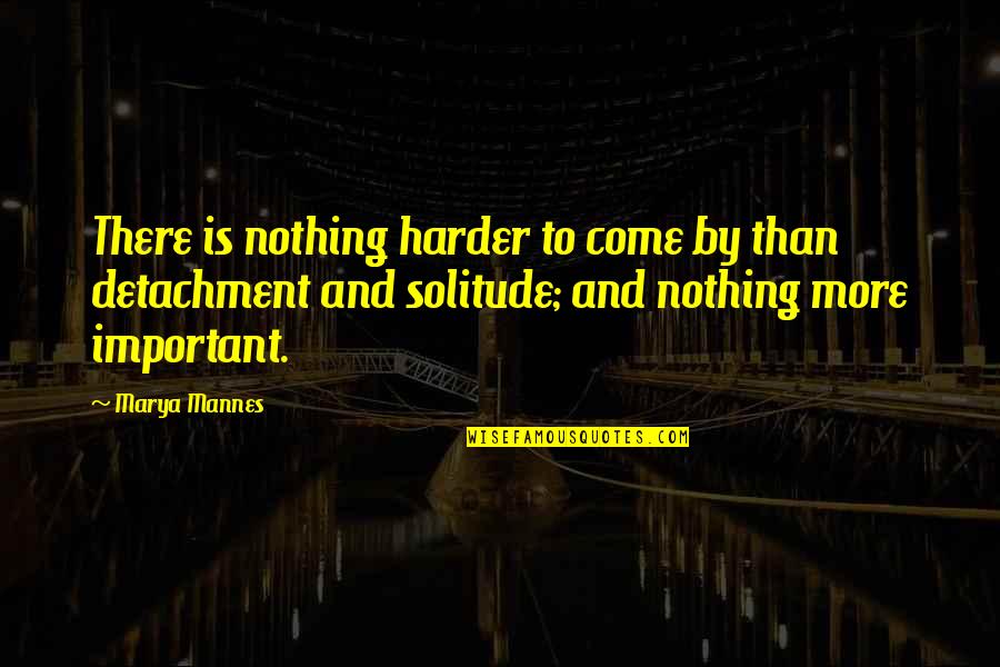 Uslla Quotes By Marya Mannes: There is nothing harder to come by than Uslla Quotes By Marya Mannes: There is nothing harder to come by than
