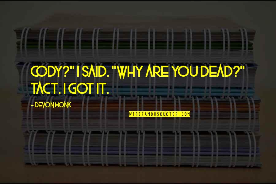 Uslongtallsally Quotes By Devon Monk: Cody?" I said. "Why are you dead?" Tact. Uslongtallsally Quotes By Devon Monk: Cody?" I said. "Why are you dead?" Tact.