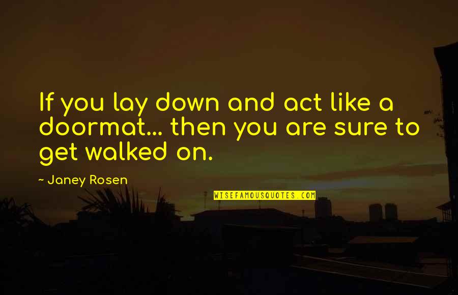 Uslove Costa Quotes By Janey Rosen: If you lay down and act like a