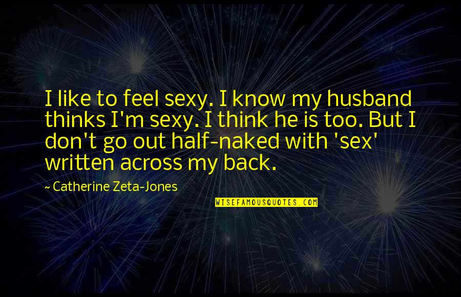 Uslove Recenice Quotes By Catherine Zeta-Jones: I like to feel sexy. I know my Uslove Recenice Quotes By Catherine Zeta-Jones: I like to feel sexy. I know my