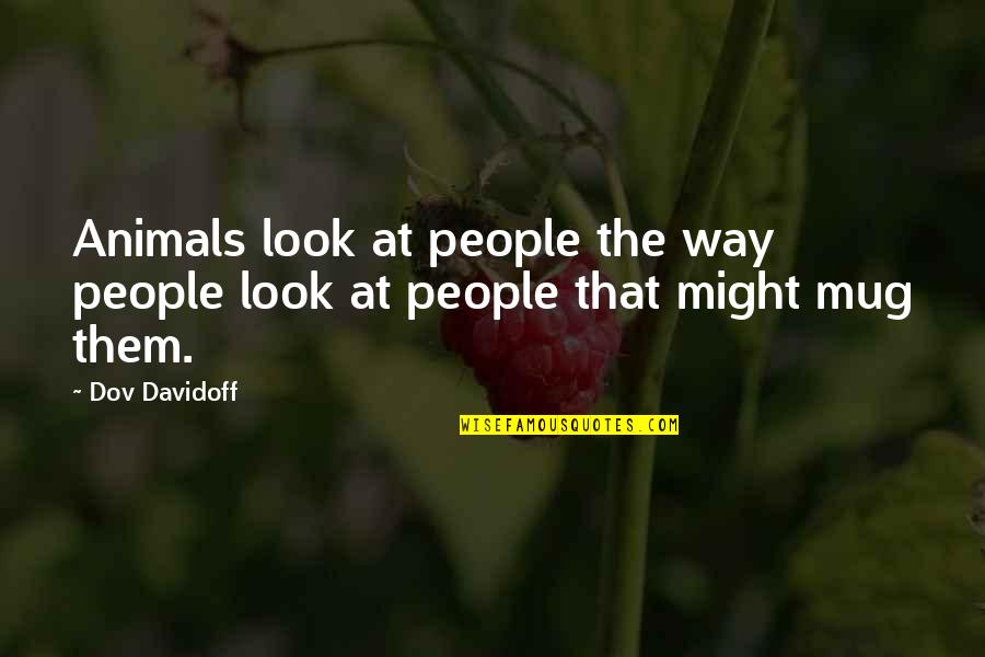 Uslove Reviews Quotes By Dov Davidoff: Animals look at people the way people look