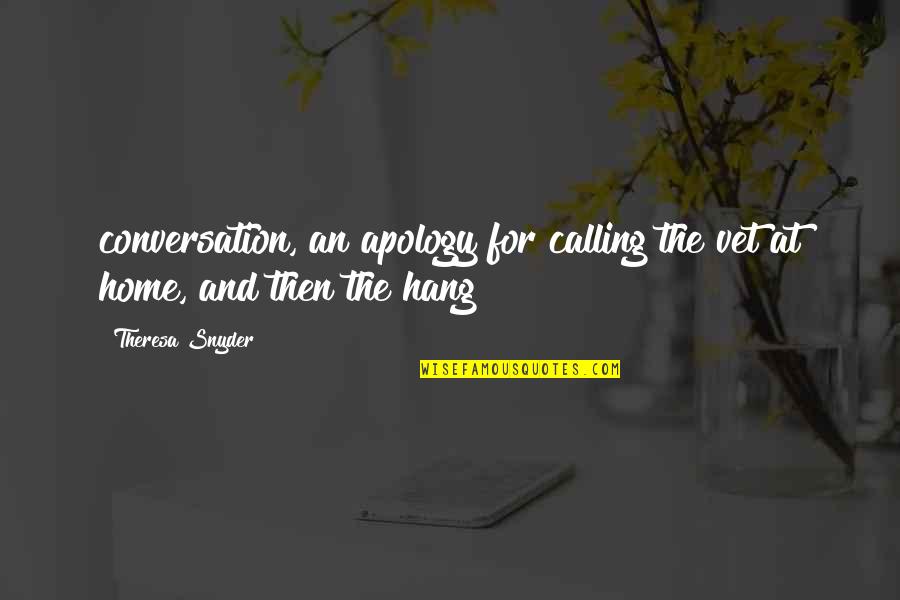 Usmaan Bay Quotes By Theresa Snyder: conversation, an apology for calling the vet at