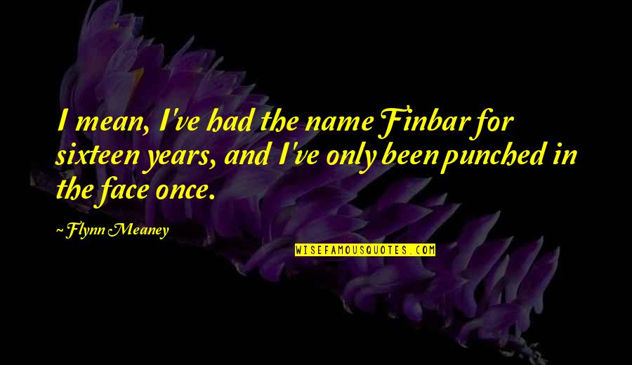Usmail Quotes By Flynn Meaney: I mean, I've had the name Finbar for