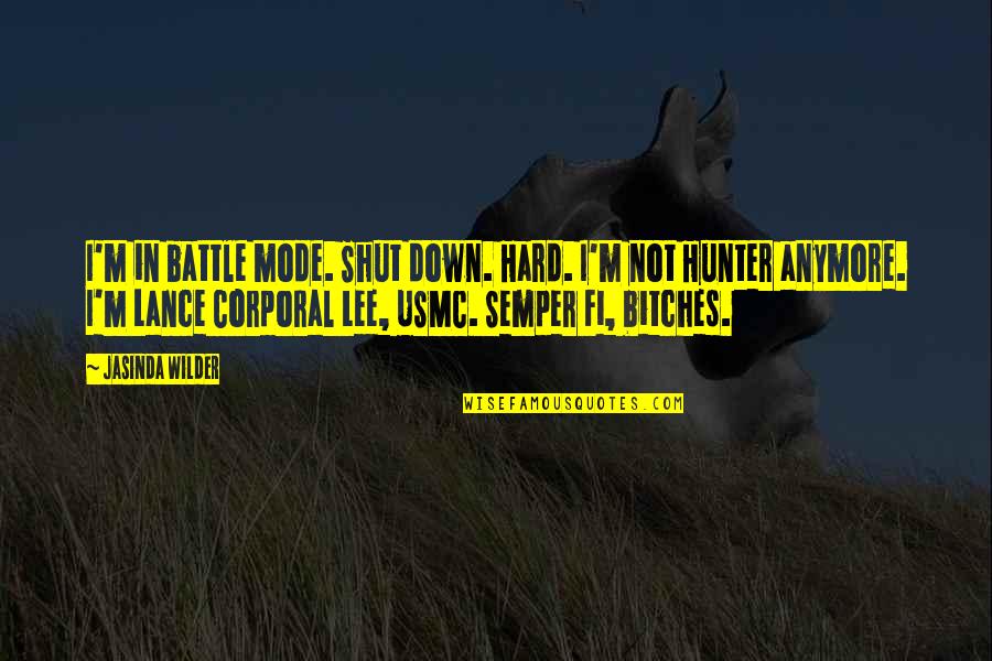 Usmc Corporal Quotes By Jasinda Wilder: I'm in battle mode. Shut down. Hard. I'm