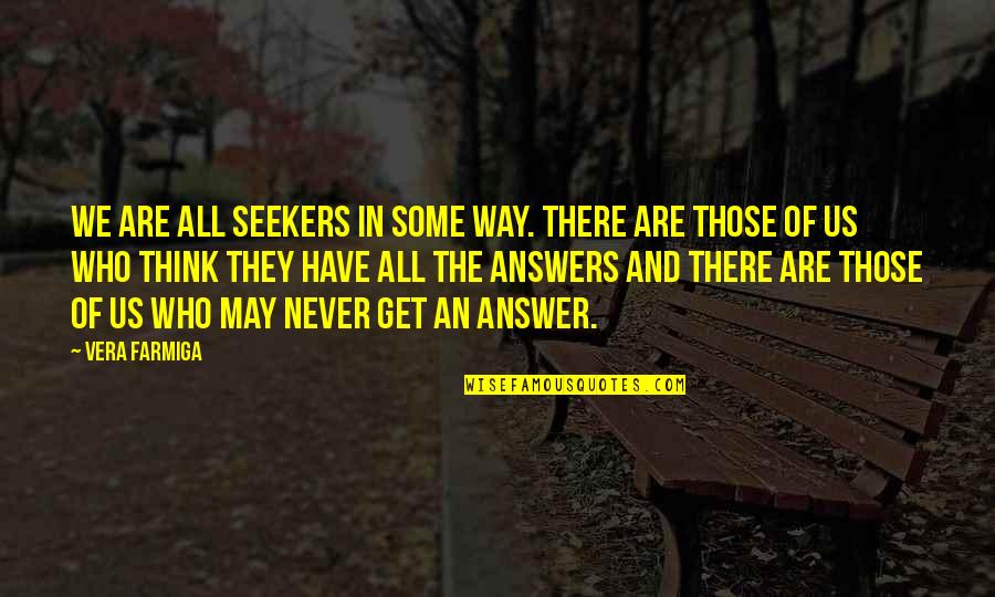 Usmc Corporal Quotes By Vera Farmiga: We are all seekers in some way. There Usmc Corporal Quotes By Vera Farmiga: We are all seekers in some way. There