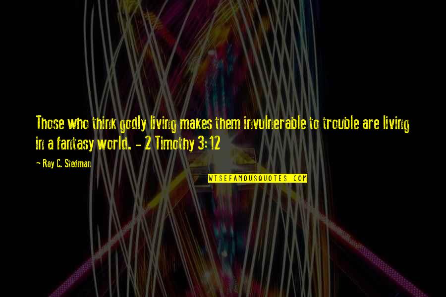 Usmc Discipline Quotes By Ray C. Stedman: Those who think godly living makes them invulnerable Usmc Discipline Quotes By Ray C. Stedman: Those who think godly living makes them invulnerable
